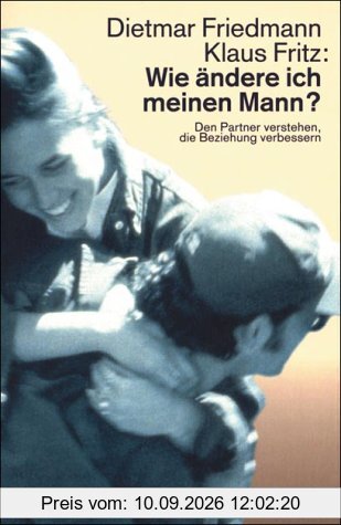Wie ändere ich meinen Mann? Den Partner verstehen, die Beziehung verbessern.