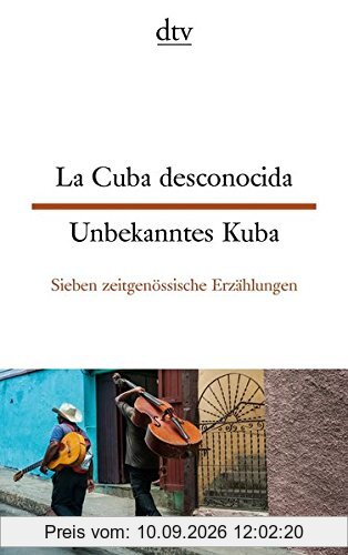 La Cuba desconocida Unbekanntes Kuba: Sieben zeitgenössische Erzählungen (dtv zweisprachig)