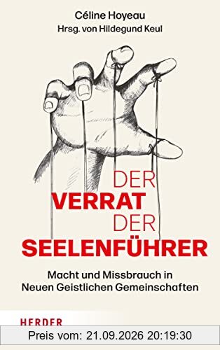 Der Verrat der Seelenführer: Macht und Missbrauch in Neuen Geistlichen Gemeinschaften