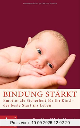 Bindung stärkt: Emotionale Sicherheit für Ihr Kind - der beste Start ins Leben