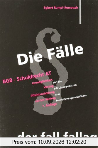 Die Fälle. BGB Schuldrecht AT: Unmöglichkeit. Verzug. Pflichtverletzung vor/ im Vertrag. 50 Fälle mit Lösungsskizzen und Formulierungsvorschlägen