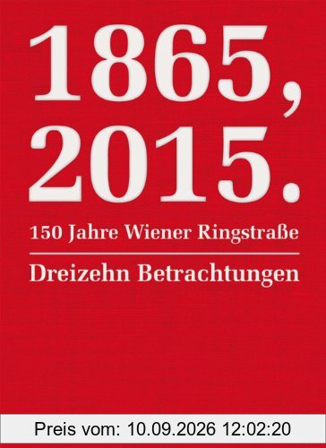 1865, 2015.150 Jahre Wiener Ringstraße: Dreizehn Betrachtungen
