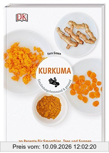 Kurkuma: Entzündungshemmend & gesund. 70 Rezepte für Smoothies, Tees und Suppen