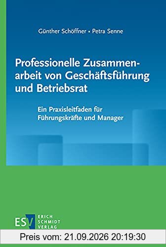 Professionelle Zusammenarbeit von Geschäftsführung und Betriebsrat: Ein Praxisleitfaden für Führungskräfte und Manager