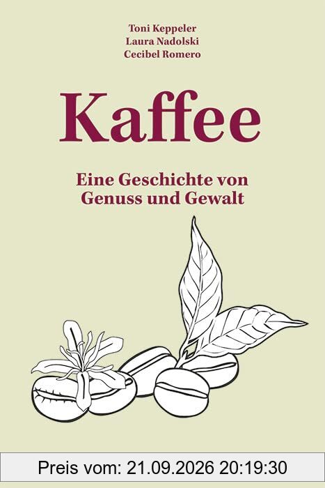 Kaffee: Eine Geschichte von Genuss und Gewalt
