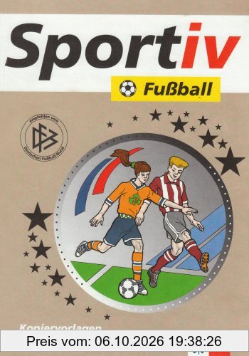 Sportiv: Fußball: Kopiervorlagen für den Fußballunterricht