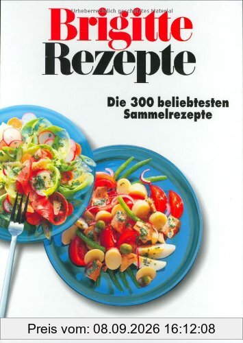 Brigitte Rezepte. Die 300 beliebtesten Sammelrezepte