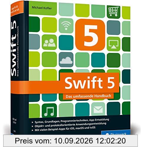 Swift 5: Das umfassende Handbuch. Apps entwickeln für iOS, macOS und tvOS. Ideal für Umsteiger von Objective-C.