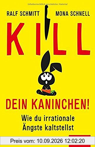 Kill dein Kaninchen!: Wie du irrationale Ängste kaltstellst (Dein Leben)
