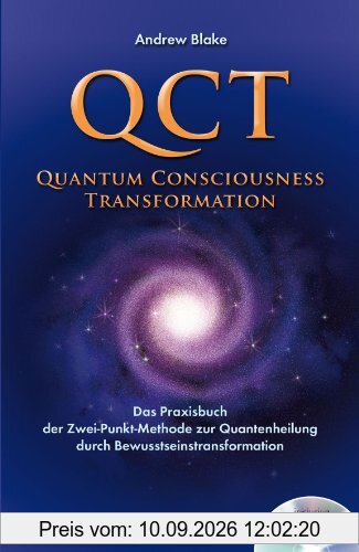 QCT - Quantum Consciousness Transformation: Das Praxisbuch der Zwei-Punkt-Methode zur Quantenheilung durch Bewusstseinstransformation (Inkl. CD)