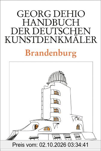 Dehio - Handbuch der deutschen Kunstdenkmäler: Brandenburg. Handbuch der Deutschen Kunstdenkmäler