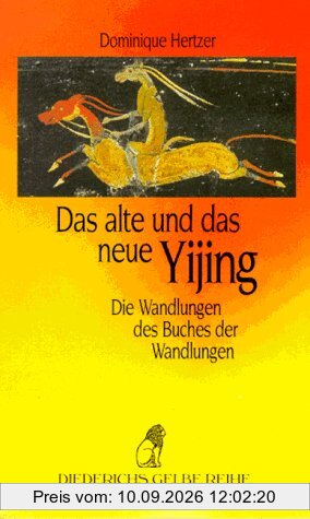 Das alte und das neue Yijing. Die Wandlungen des Buches der Wandlungen.