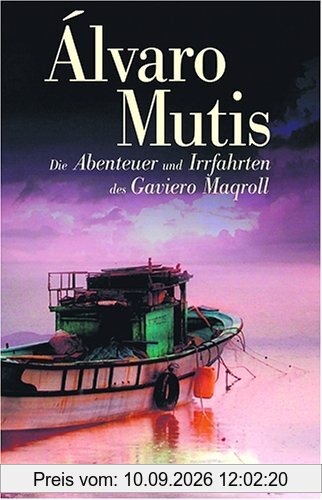 Die Abenteuer und Irrfahrten des Gaviero Maqroll: Die sieben Maqroll-Romane