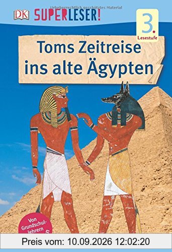 SUPERLESER! Toms Zeitreise ins alte Ägypten: 3. Lesestufe Sach-Geschichten für Leseprofis