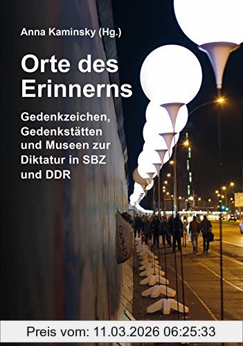 Anna Kaminsky (Hg.) Orte Des Erinnerns, Gedenkzeichen, Gedenkstätten Und Museen Zur Diktatur In Sbz Und Ddr (Das Standardwerk In Dritter, überarbeiteter Und Stark