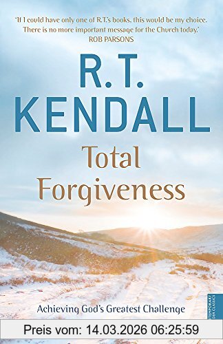 Kendall, R. T. Total Forgiveness, Achieving God's Greatest Challenge