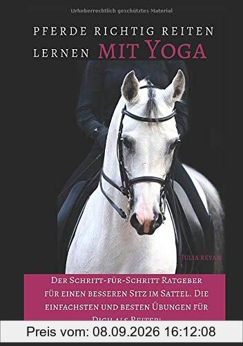 Pferde richtig reiten lernen mit Yoga: Der Schritt-für-Schritt Ratgeber für einen besseren Sitz im Sattel. Die einfachsten und besten Übungen für Dich als Reiter! (Band 1 und, Band 2)