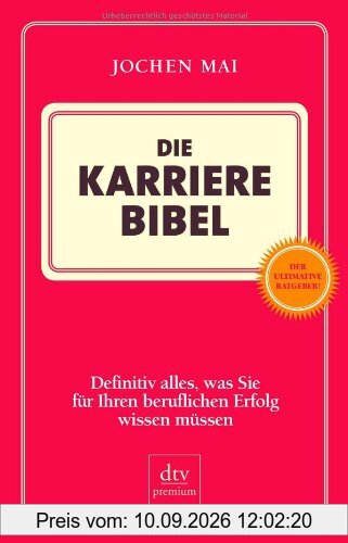 Die Karriere Bibel: Definitiv alles, was Sie für Ihren beruflichen Erfolg wissen müssen