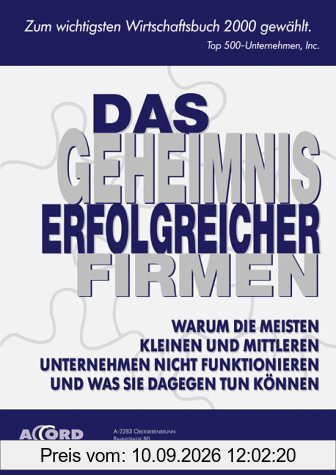 Das Geheimnis erfolgreicher Firmen. Warum die meisten kleinen und mittleren Unternehmen nicht funktionieren und was Sie dagegen tun können