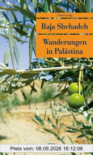Wanderungen in Palästina: Notizen zu einer verschwindenden Landschaft