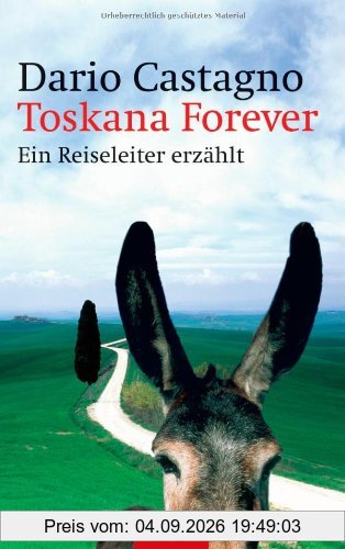Toskana Forever: Ein Reiseleiter erzählt