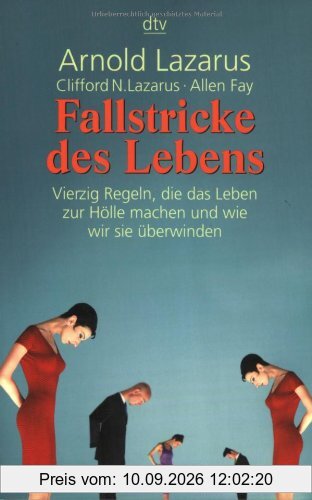 Fallstricke des Lebens: Vierzig Regeln, die das Leben zur Hölle machen und wie wir sie überwinden