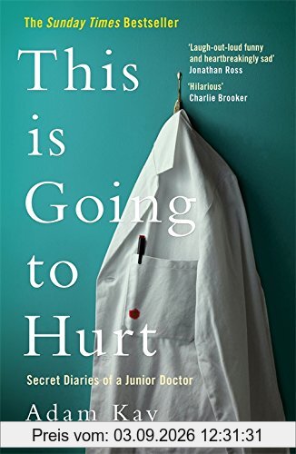 This is Going to Hurt: Secret Diaries of a Junior Doctor - The Sunday Times Bestseller