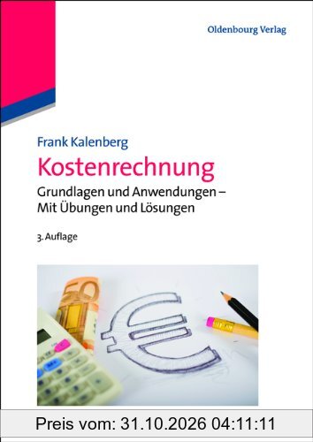 Kostenrechnung: Grundlagen und Anwendungen - Mit Übungen und Lösungen