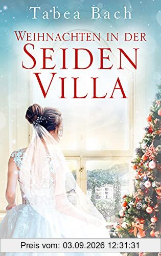 Weihnachten in der Seidenvilla: Eine Geschichte im Veneto (Seidenvilla-Saga, Band 4)