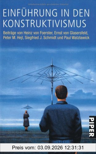 Einführung in den Konstruktivismus: Beiträge von Heinz von Foerster, Ernst von Glasersfeld, Peter M. Hejl, Siegfried J. Schmidt, Paul Watzlawick