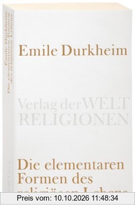Die elementaren Formen des religiösen Lebens (Verlag der Weltreligionen Taschenbuch)
