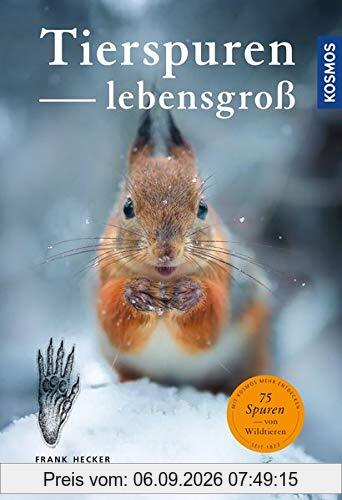 Tierspuren lebensgroß: 50 Tierspuren und wer sie hinterlässt