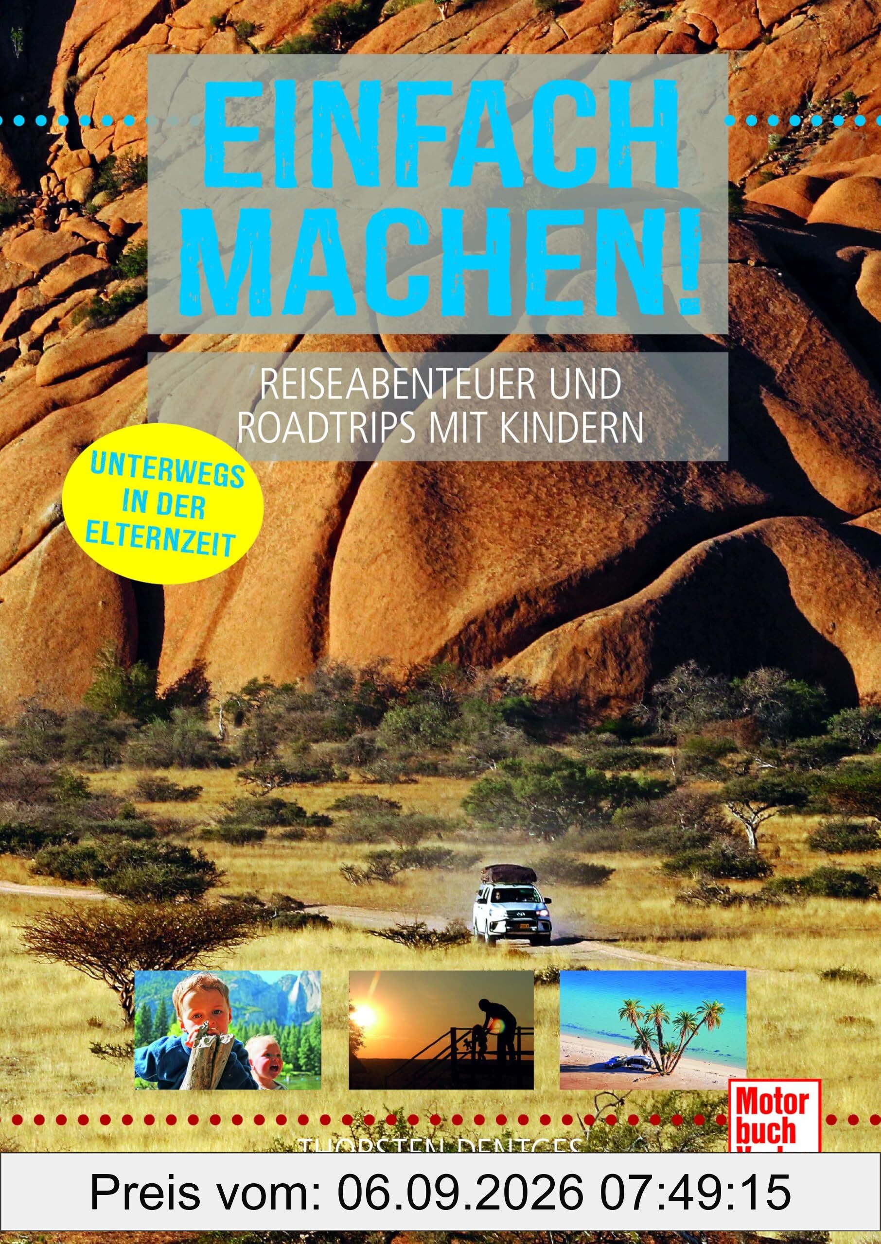 Einfach machen! Reiseabenteuer und Roadtrips mit Kindern: Unterwegs in der Elternzeit