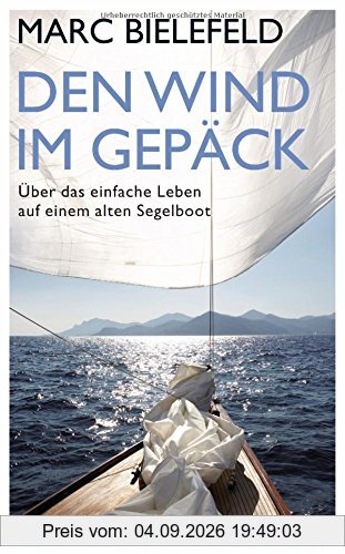 Den Wind im Gepäck: Über das einfache Leben auf einem alten Segelboot