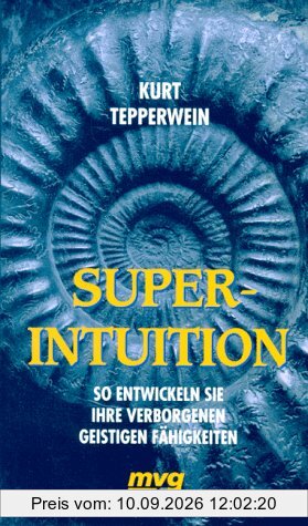 Superintuition. So entwickeln Sie Ihre verborgenen geistigen Fähigkeiten