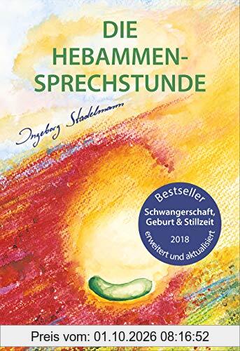 Die Hebammen-Sprechstunde: Schwangerschaft, Geburt, Wochenbett, Stillzeit - eine einfühlsame Begleitung mit Aromatherapie, Bachblüten, …