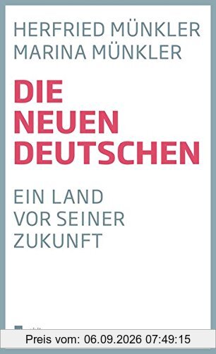Die neuen Deutschen: Ein Land vor seiner Zukunft