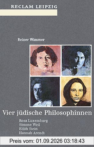 Vier jüdische Philosophinnen: Rosa Luxemburg, Simone Weil, Edith Stein, Hannah Arendt