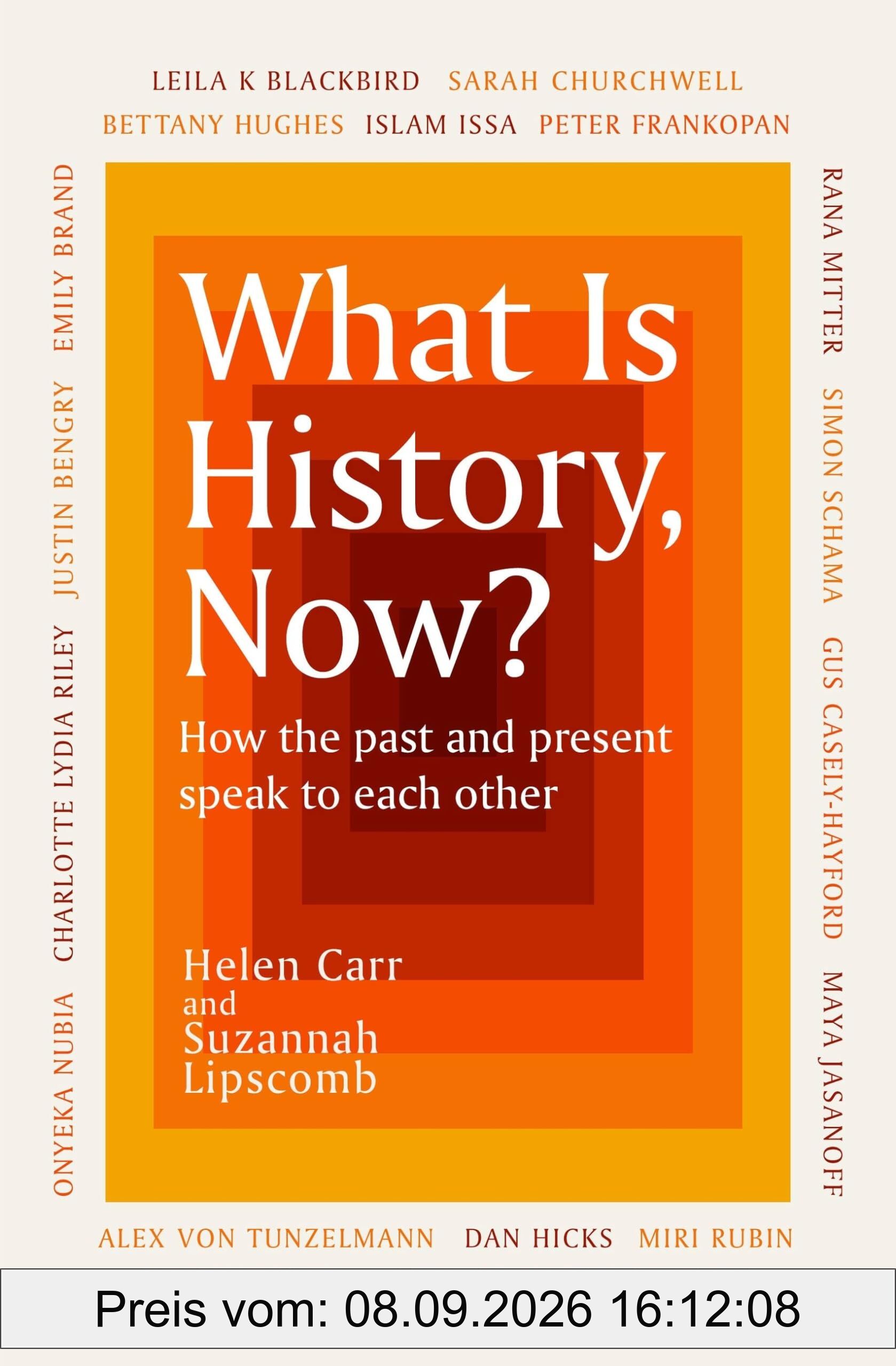 What Is History, Now?: How the Past and Present Speak to Each Other