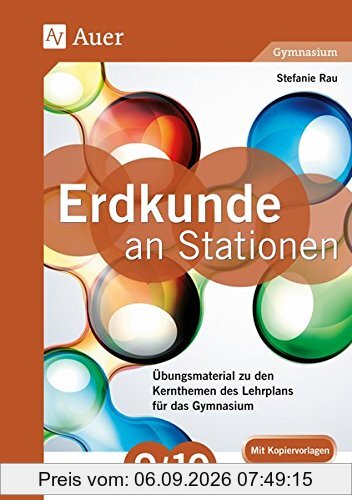 Erdkunde an Stationen 9-10 Gymnasium: Übungsmaterial zu den Kernthemen des Lehrplans für das Gymnasium (9. und 10. Klasse) (Stationentraining Sekundarstufe Erdkunde)