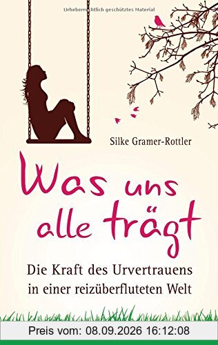 Was uns alle trägt: Die Kraft des Urvertrauens in einer reizüberfluteten Welt
