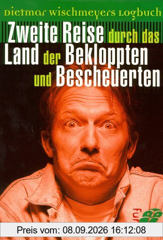 Dietmar Wischmeyers Logbuch. Zweite Reise durch das Land der Bekloppten und Bescheuerten.