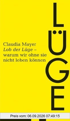 Lob der Lüge: Warum wir ohne sie nicht leben können