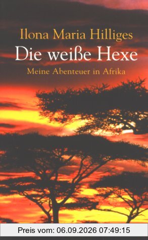 Die weiße Hexe - meine Abenteuer in Afrika