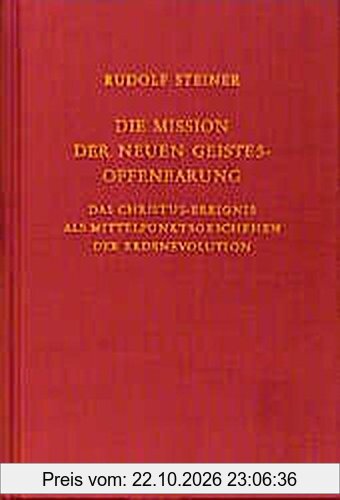 Die Mission der neuen Geistesoffenbarung: Das Christus-Ereignis als Mittelpunktgeschehen der Erdenevolution. Sechzehn Einzelvorträge 1911, …
