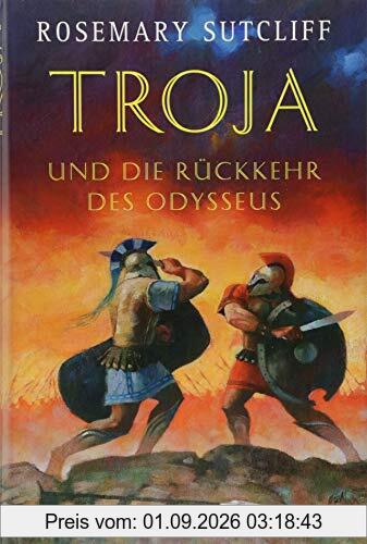 Troja und die Rückkehr des Odysseus: Die Geschichte der Ilias und der Odyssee