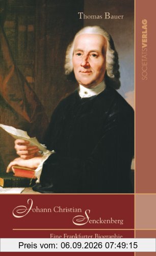 Johann Christian Senckenberg. Eine Frankfurter Biografie (1707-1772)
