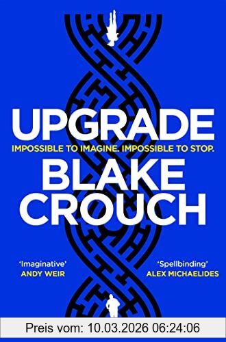 Blake Crouch Upgrade, An Immersive, Mind-Bending Thriller From The Author Of Dark Matter