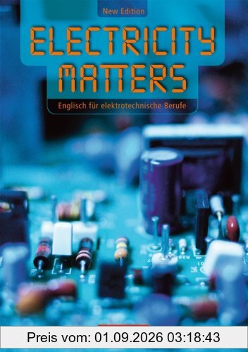 Electricity Matters - Second Edition: B1 - Schülerbuch: Englisch für elektrotechnische Berufe. BS / Techniker-Fachschulen und Weiterbildung. Europäischer Referenzrahmen B1