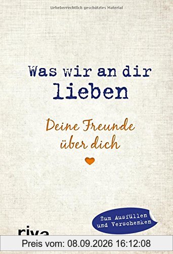 Was wir an dir lieben - Deine Freunde über dich: Zum Ausfüllen und Verschenken
